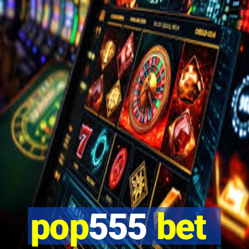 pop555 bet